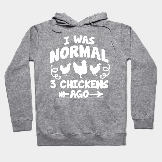 I was normal 3 chickens ago Hoodie by Crazy Chicken Lady